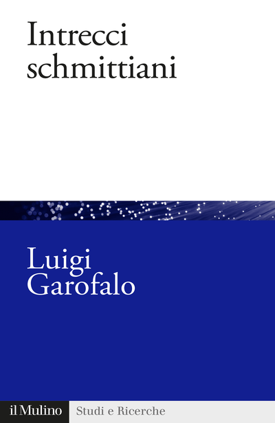 Gli “Intrecci schmittiani” di Luigi Garofalo