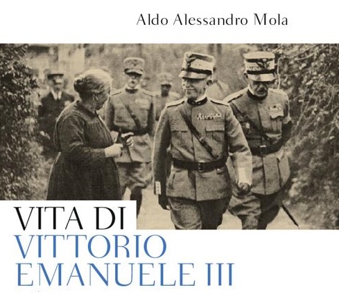 “Vita di Vittorio Emanuele III (1869-1947). Il re discusso”