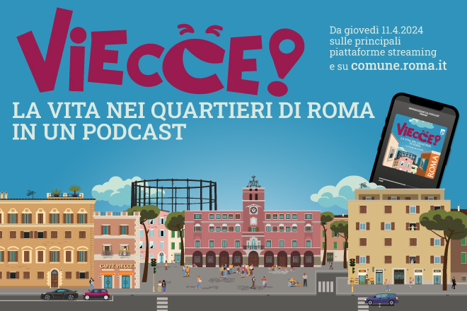 “Viecce!”: il podcast che racconta i quartieri romani